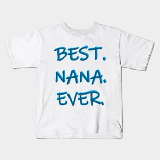 Best. Nana. Ever. Kids T-Shirt